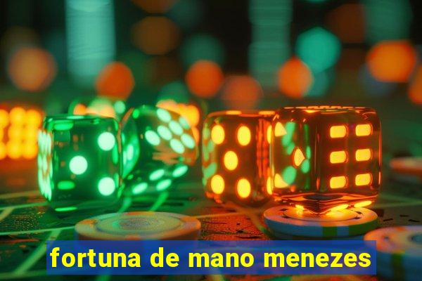 fortuna de mano menezes